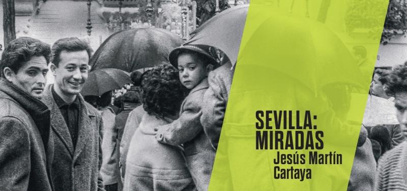 Sevilla: Miradas. Jesús Martín Cartaya - Imagen 8